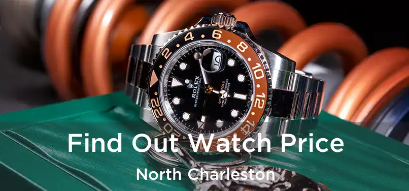 Find Out Watch Price North Charleston