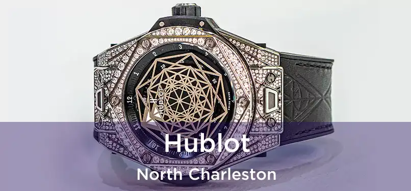 Hublot North Charleston