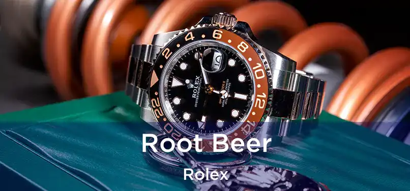 Root Beer Rolex