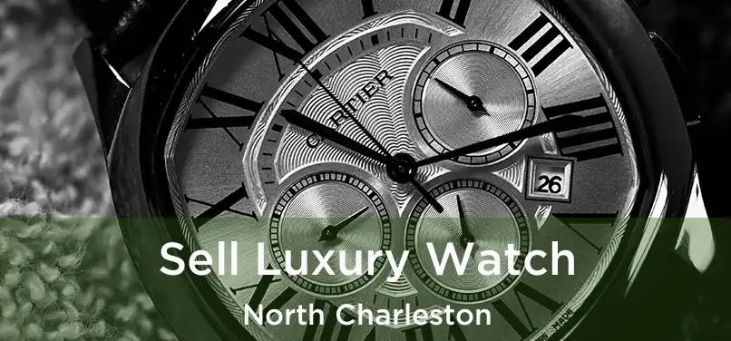 Sell Luxury Watch North Charleston