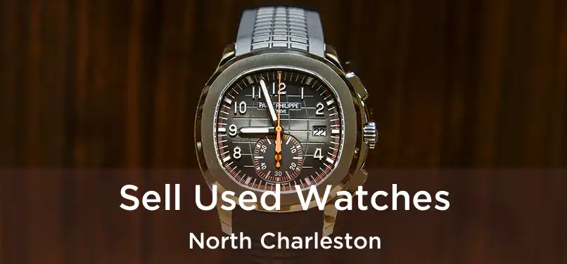 Sell Used Watches North Charleston