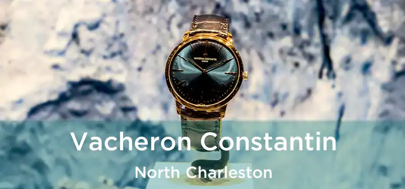 Vacheron Constantin North Charleston