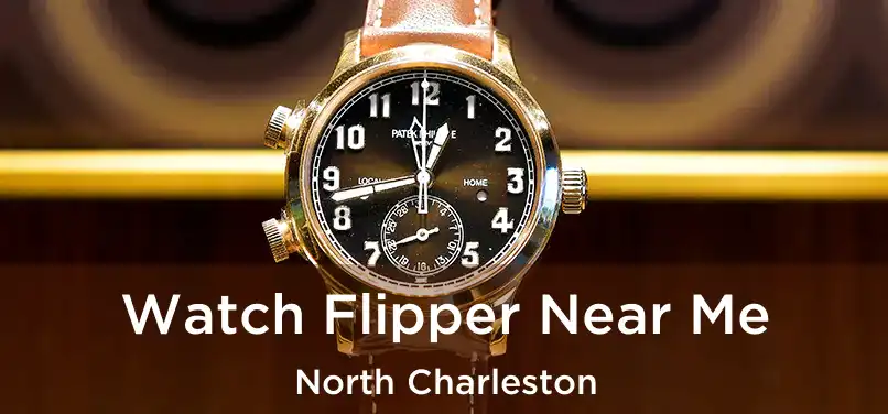 Watch Flipper Near Me North Charleston