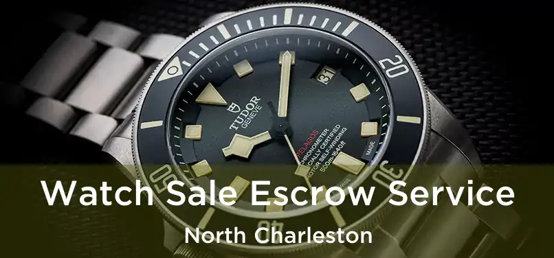 Watch Sale Escrow Service North Charleston