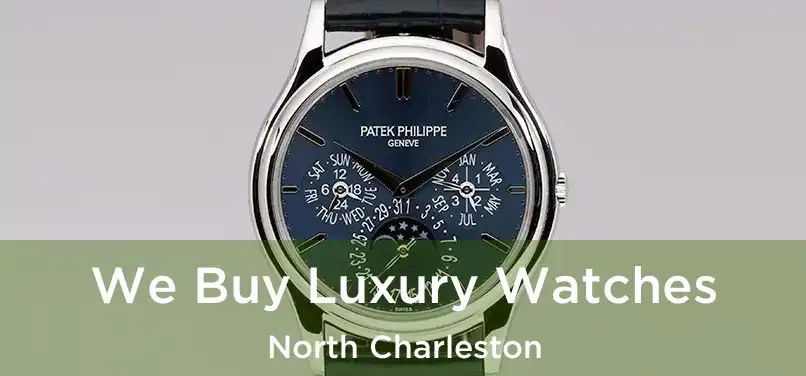 We Buy Luxury Watches North Charleston